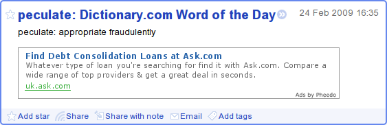 Google Reader showing dictionary.com's “Word of the
Day”.  The definition is “peculate: appropriate
fradulently.”; an advert for debt consolidation appears below.